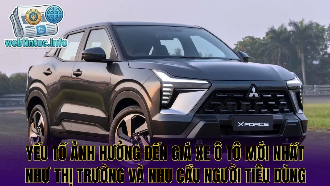 Yếu tố ảnh hưởng đến giá xe ô tô mới nhất như thị trường và nhu cầu người tiêu dùng