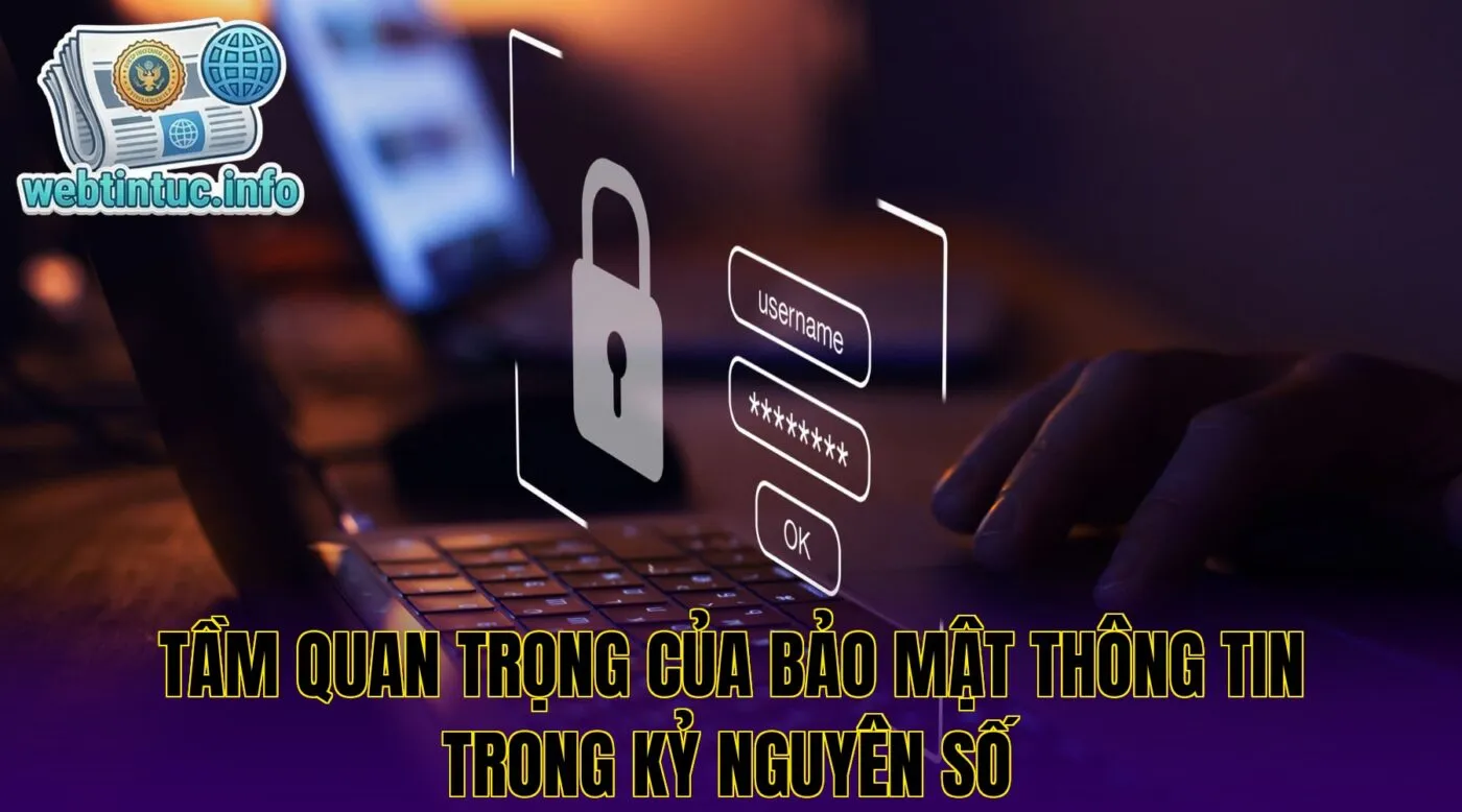 Tầm quan trọng của bảo mật thông tin trong kỷ nguyên số
