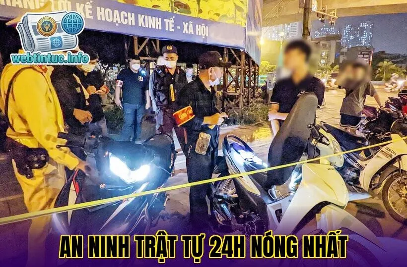 An Ninh Trật Tự 24h Nóng Nhất
