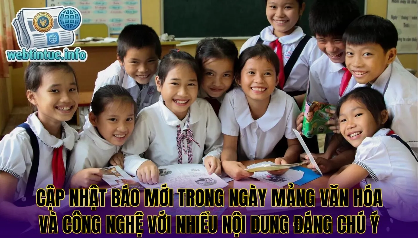 Cập nhật báo mới trong ngày mảng văn hóa và công nghệ với nhiều nội dung đáng chú ý