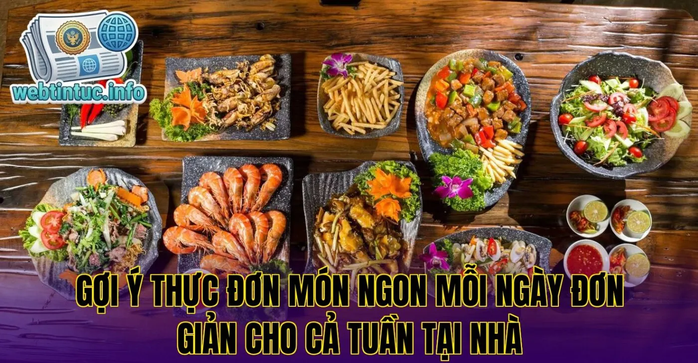 Gợi ý thực đơn món ngon mỗi ngày đơn giản cho cả tuần tại nhà