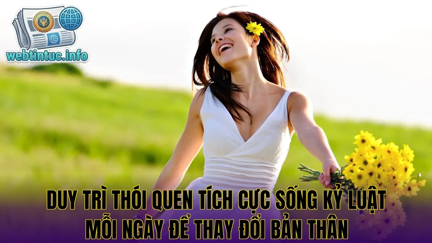 Duy trì thói quen tích cực sống kỷ luật mỗi ngày để thay đổi bản thân