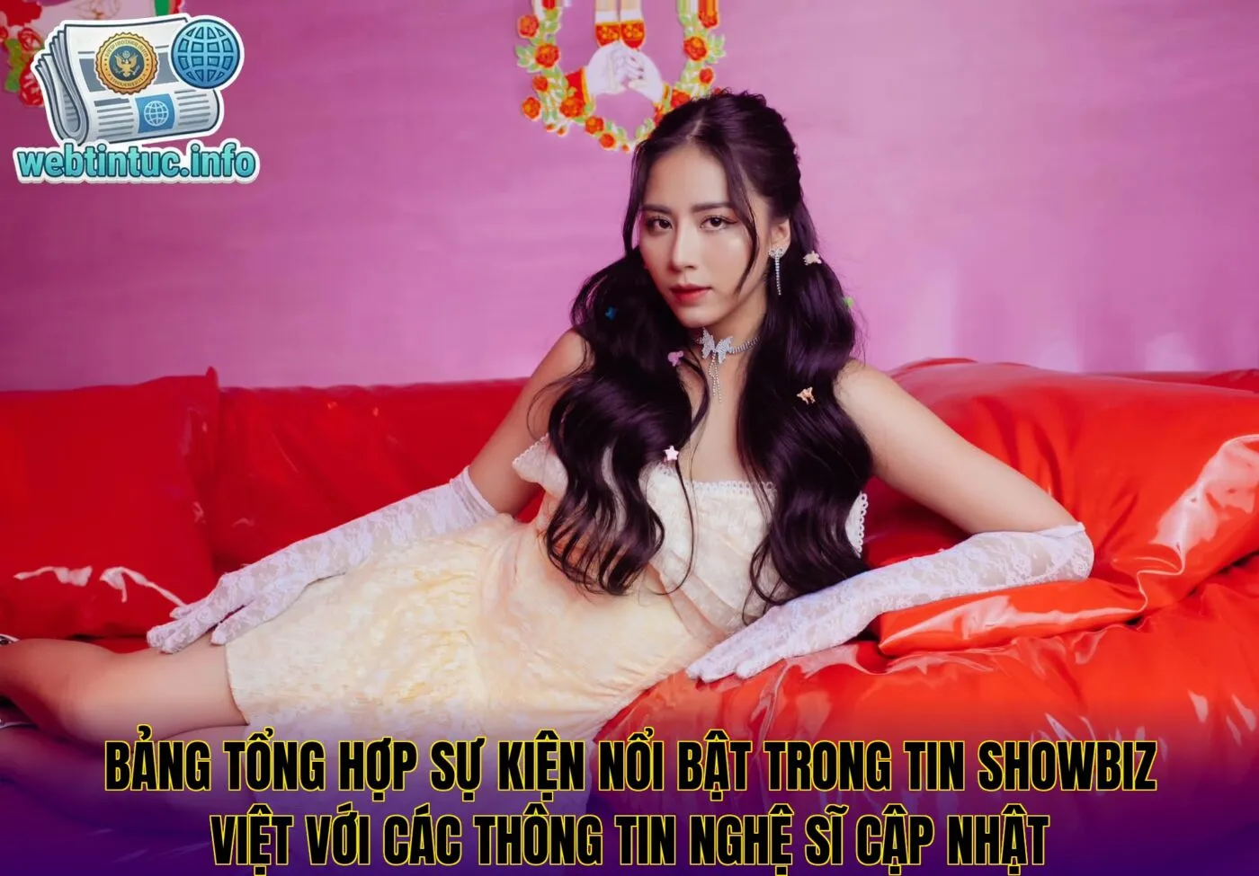 Bảng tổng hợp sự kiện nổi bật trong tin showbiz Việt với các thông tin nghệ sĩ cập nhật