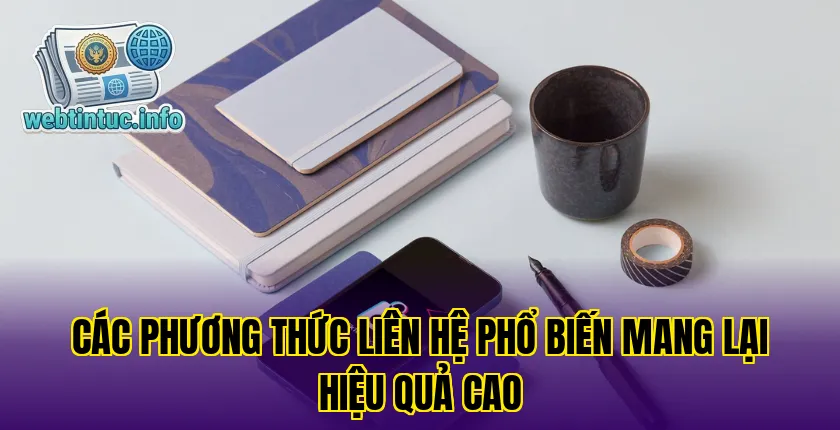 Các phương thức liên hệ phổ biến mang lại hiệu quả cao