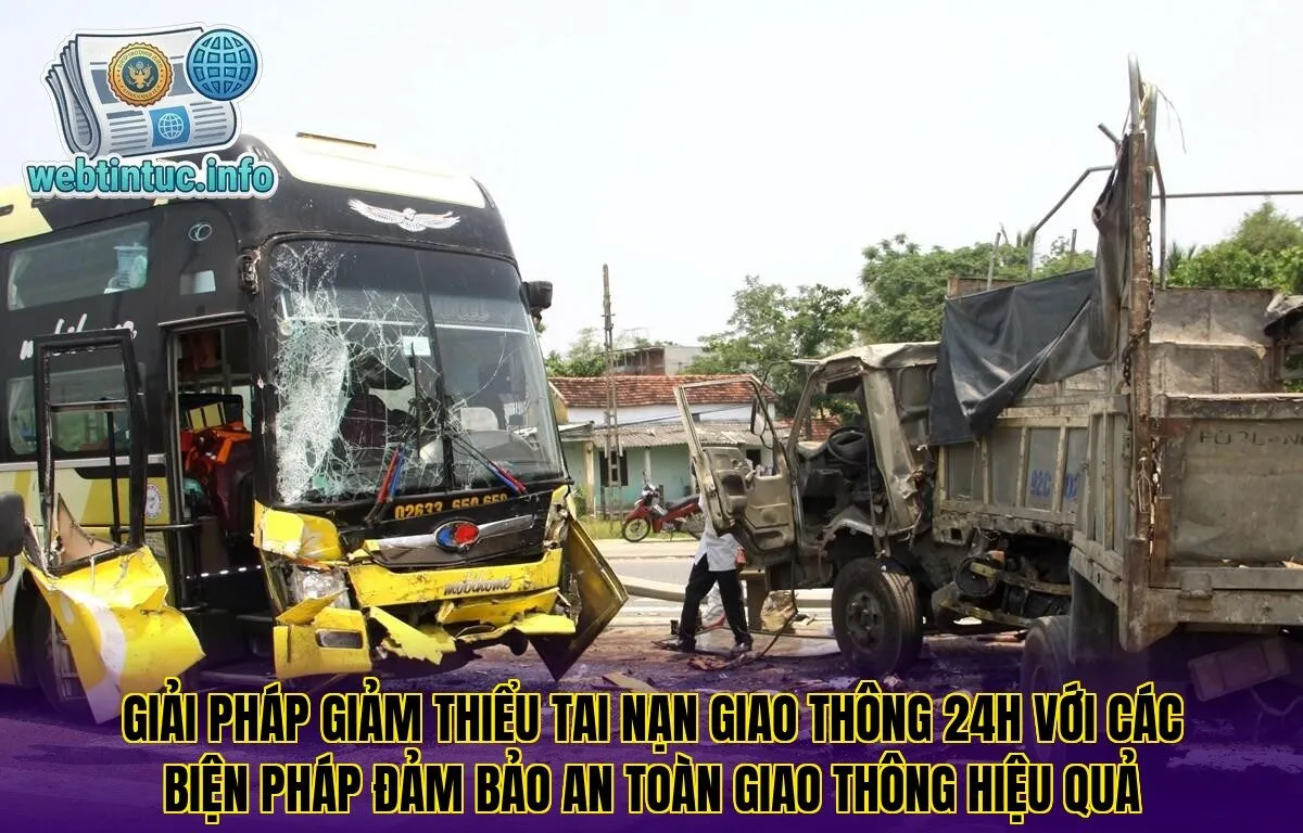 Giải pháp giảm thiểu tai nạn giao thông 24h với các biện pháp đảm bảo an toàn giao thông hiệu quả