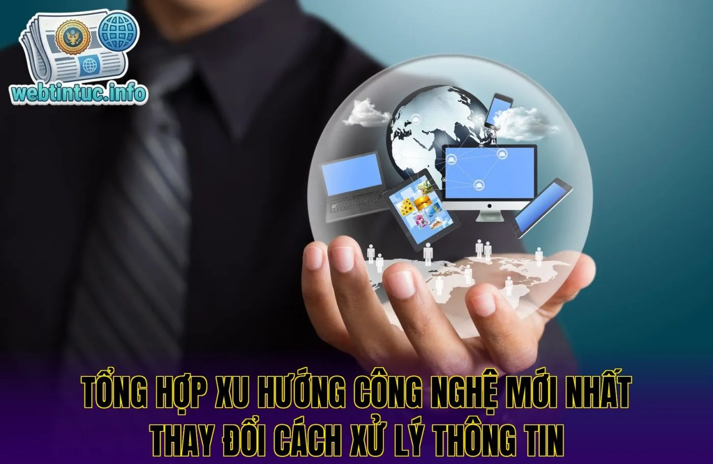 Tổng hợp xu hướng công nghệ mới nhất thay đổi cách xử lý thông tin