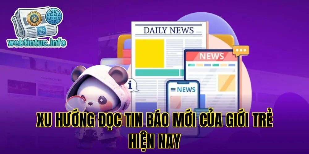 Xu hướng đọc tin báo mới của giới trẻ hiện nay