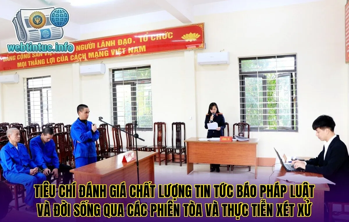 Tiêu chí đánh giá chất lượng tin tức báo pháp luật và đời sống qua các phiên tòa và thực tiễn xét xử