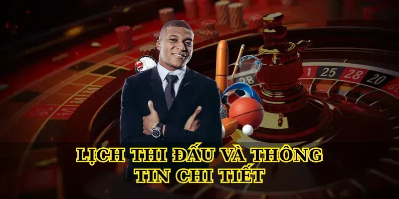 Lịch Thi Đấu Và Thông Tin Chi Tiết